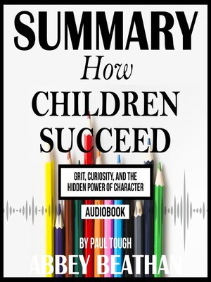 cover image of Summary of How Children Succeed: Grit, Curiosity, and the Hidden Power of Character by Paul Tough